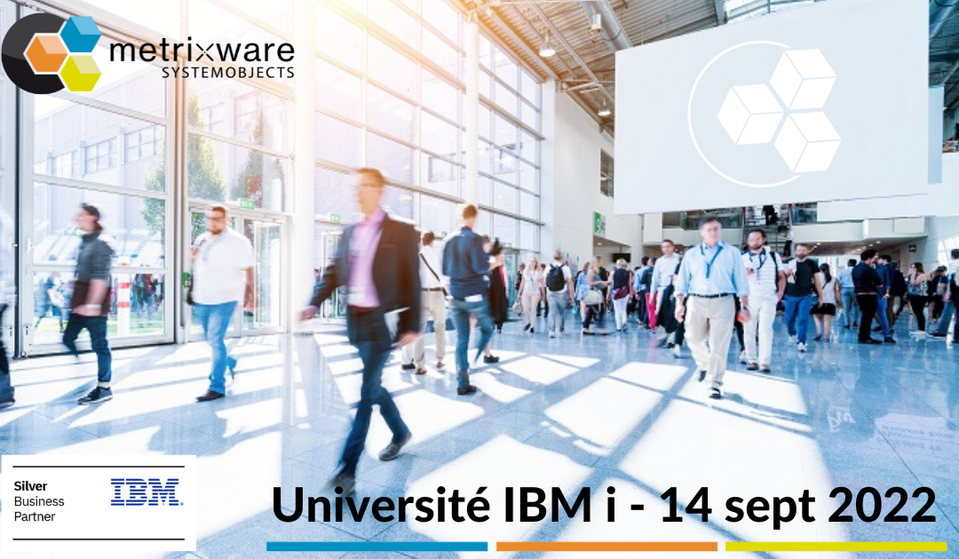 L’Université IBM i revient le 14 septembre 2022 et Metrixware Systemobjects y sera!